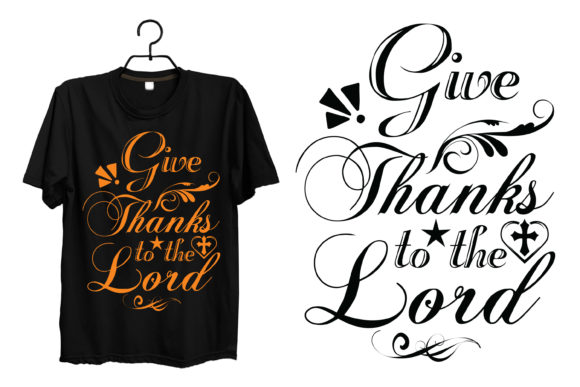 Give Thanks to the Lord Tshirt Design: More Than Just a Message on Fabric