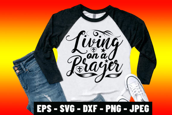 Making Faith Visible: The Living on a Prayer Bible Quote SVG Shirt