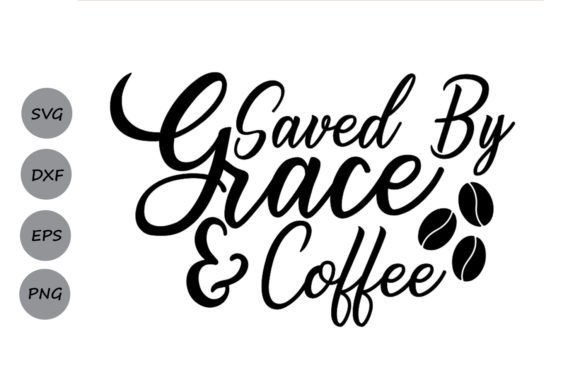 Saved by Grace and Coffee Svg: What to Know Before You Buy or Create