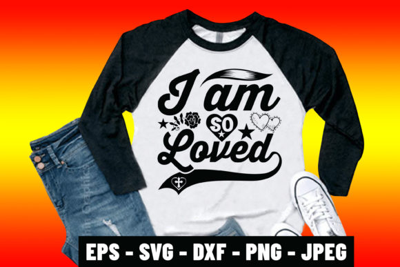The I Am So Loved Bible Quote SVG Tee Design