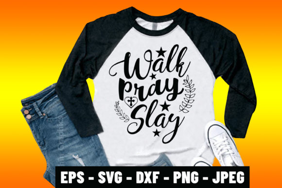 Walk Pray Slay Bible Verse T-Shirt Design: A Practical Guide to Faith-Fueled Expression